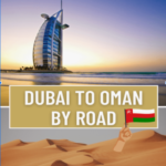Weekend Road Trip from UAE to Oman: The Best Guide